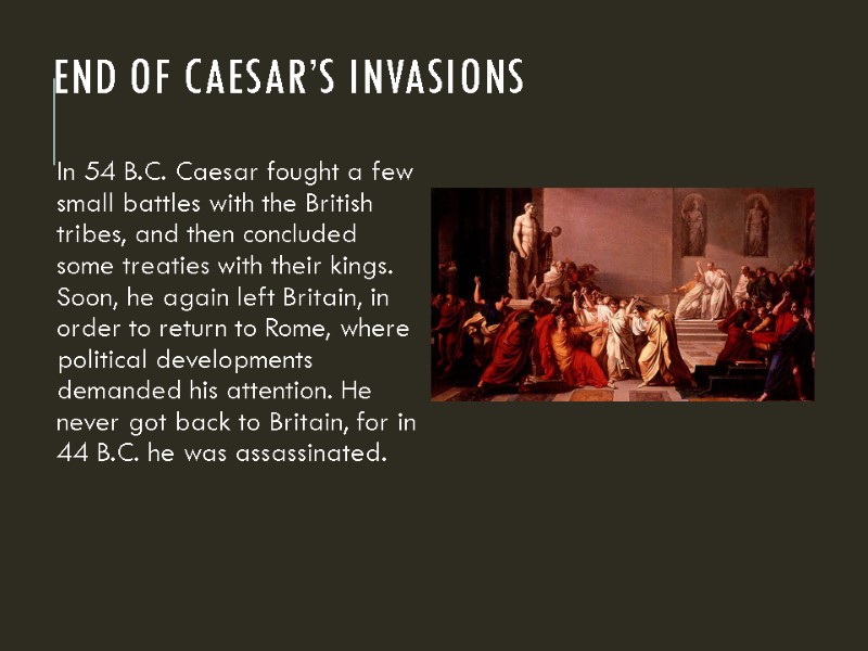End of Caesar’s Invasions In 54 B.C. Caesar fought a few small battles with